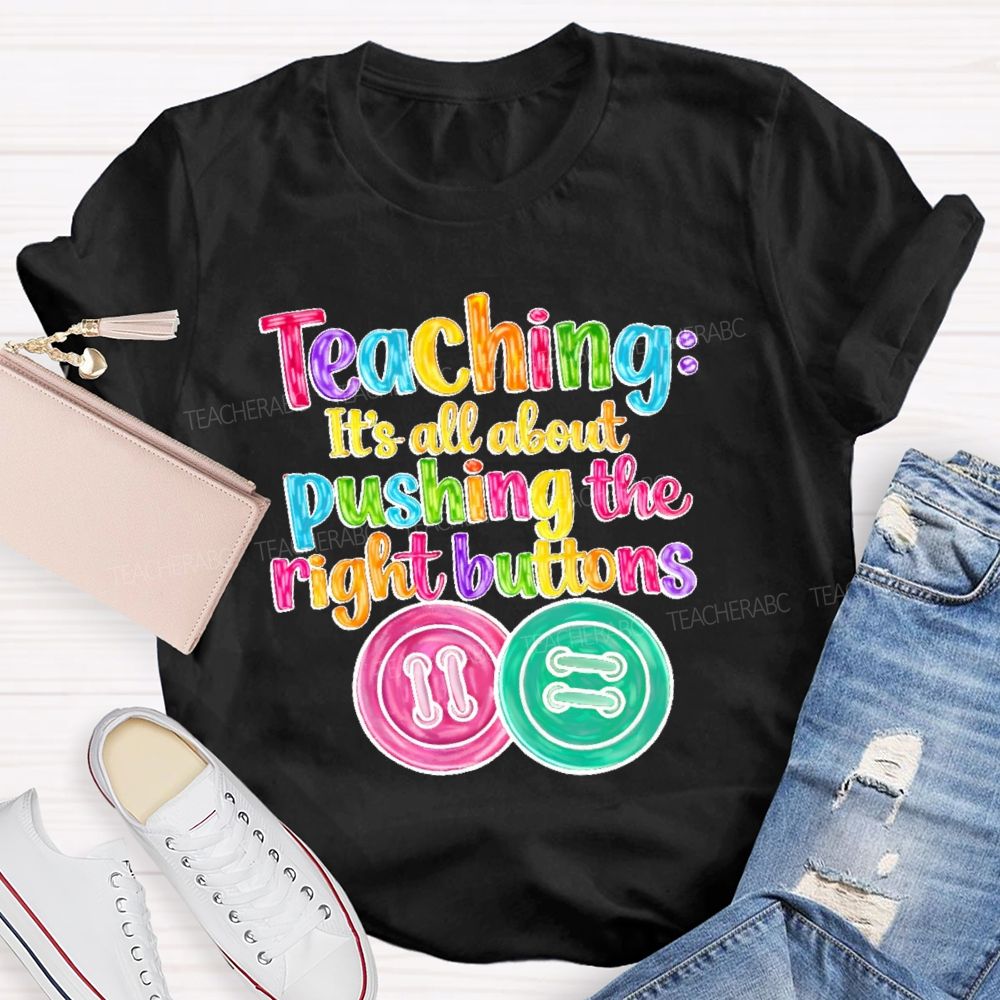 Teaching It's All About Pushing The Right Buttons Teacher T-shirt