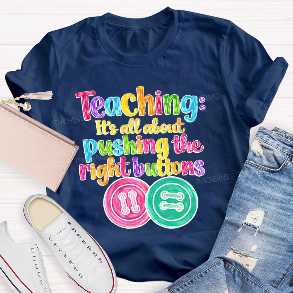 Teaching It's All About Pushing The Right Buttons Teacher T-shirt