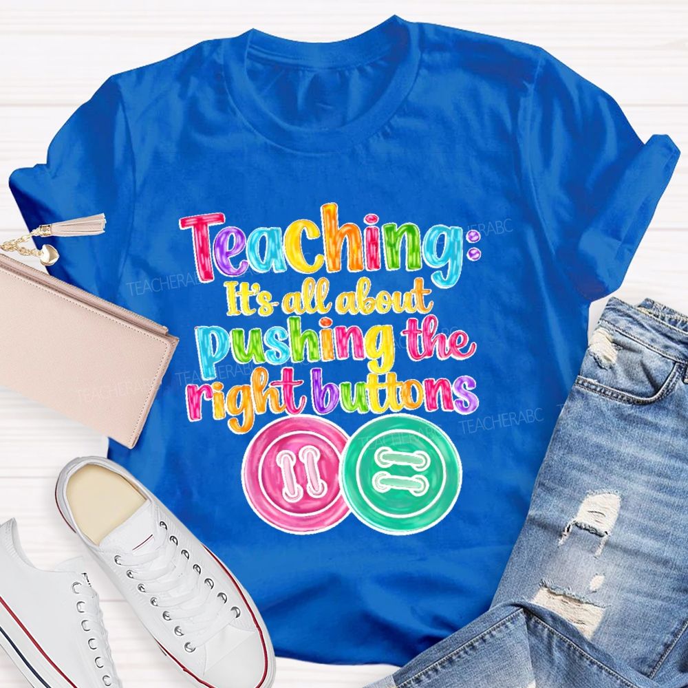 Teaching It's All About Pushing The Right Buttons Teacher T-shirt