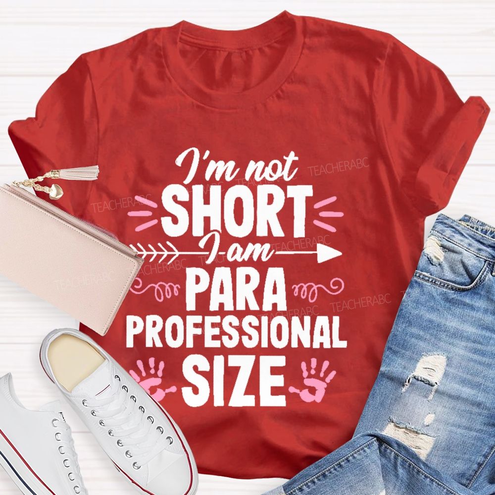 I’m Not Short I Am Paraprofessional Size Teacher T-shirt