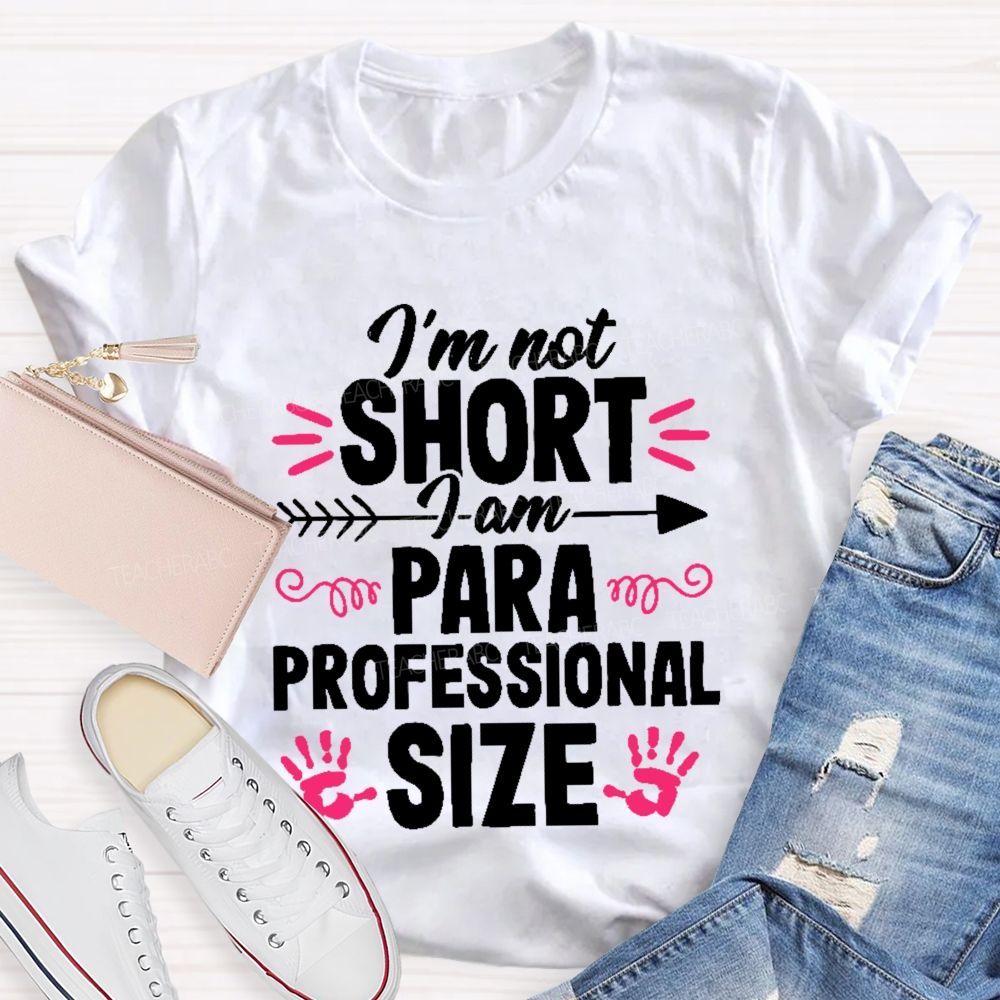 I’m Not Short I Am Paraprofessional Size Teacher T-shirt