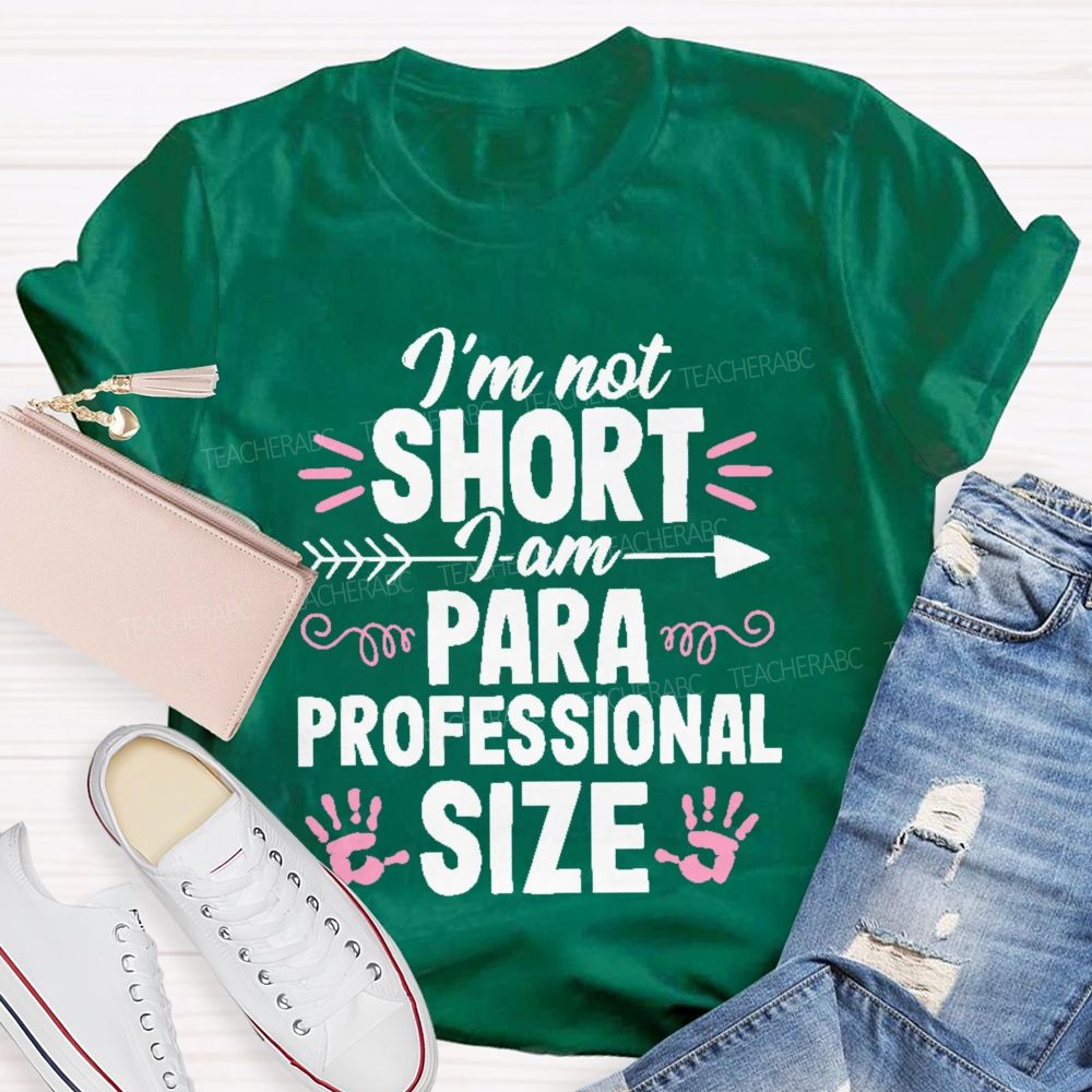 I’m Not Short I Am Paraprofessional Size Teacher T-shirt