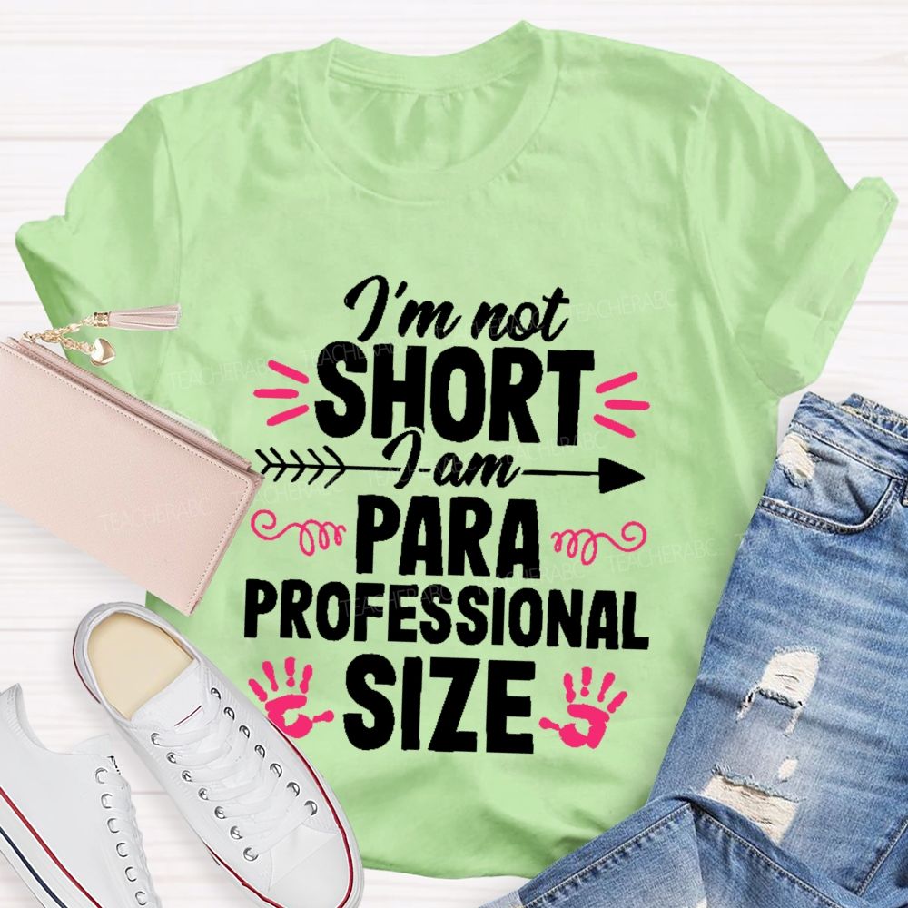 I’m Not Short I Am Paraprofessional Size Teacher T-shirt
