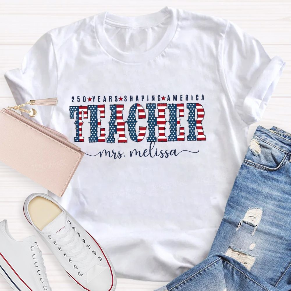 Personalized Name 250 Years Shaping America Teacher Letter Teacher T-shirt