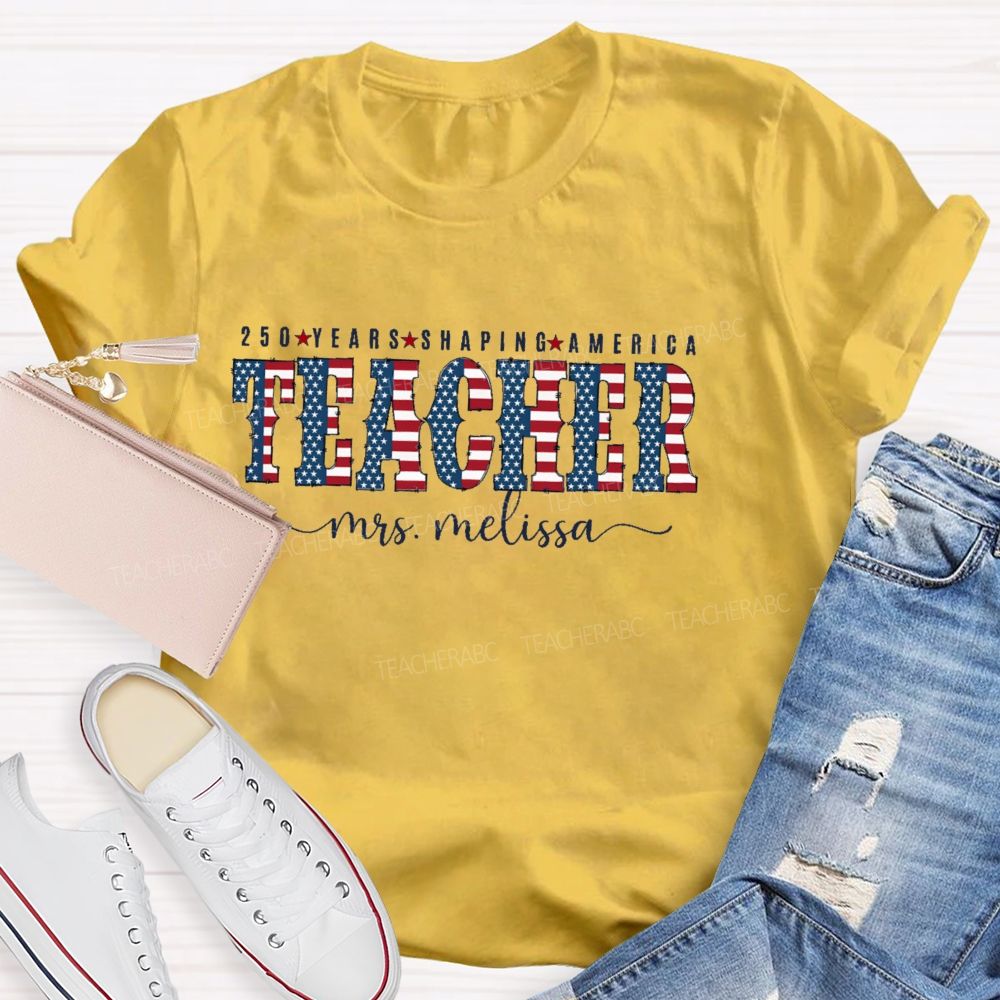 Personalized Name 250 Years Shaping America Teacher Letter Teacher T-shirt