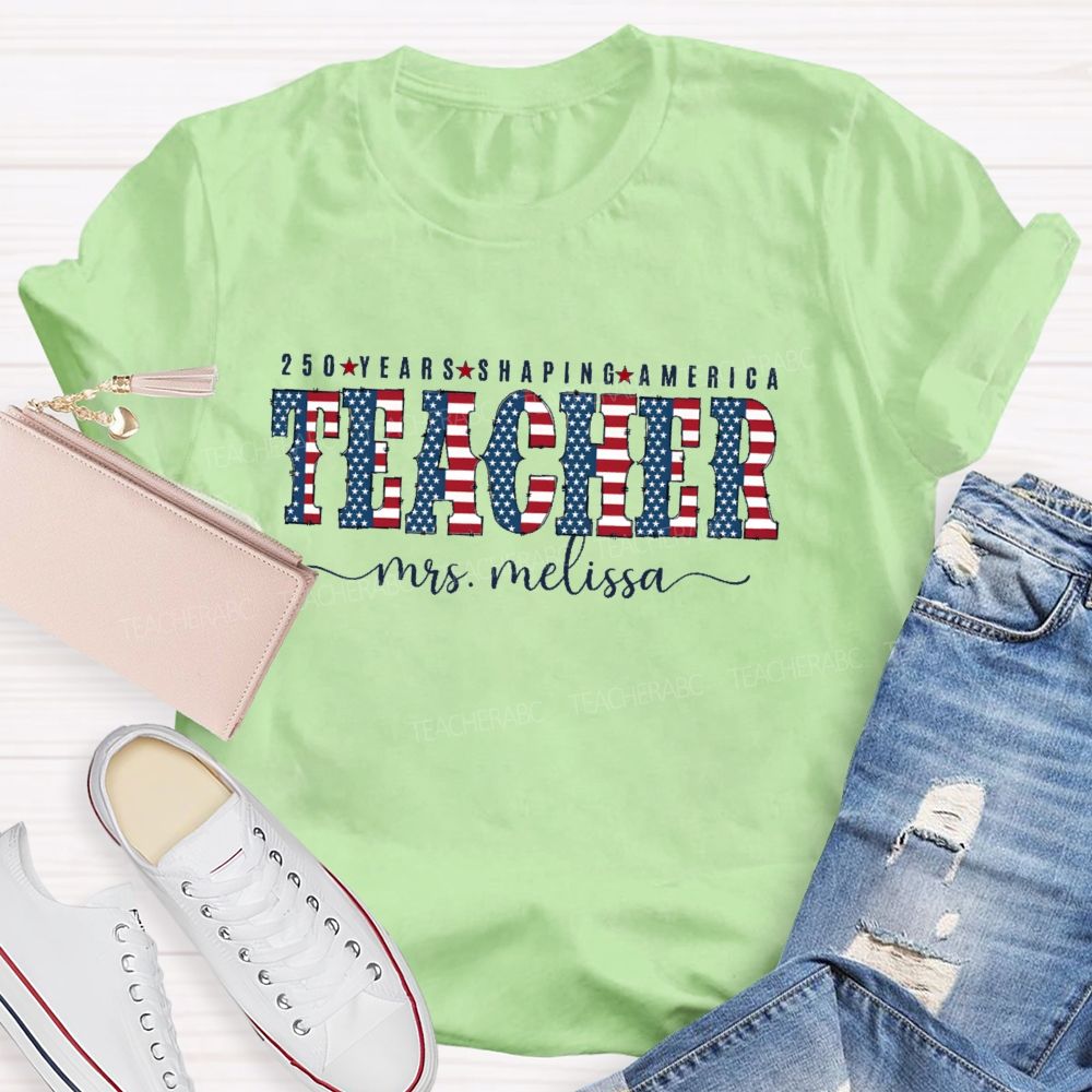Personalized Name 250 Years Shaping America Teacher Letter Teacher T-shirt