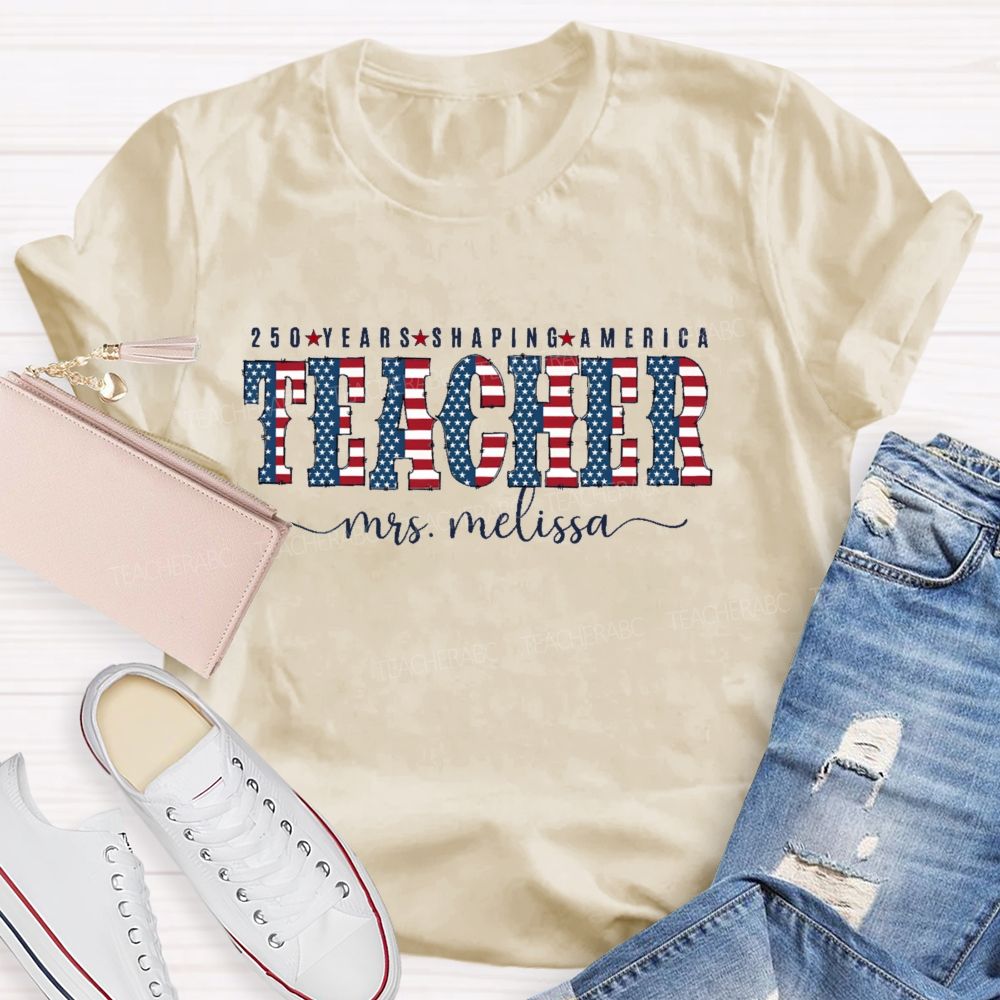 Personalized Name 250 Years Shaping America Teacher Letter Teacher T-shirt