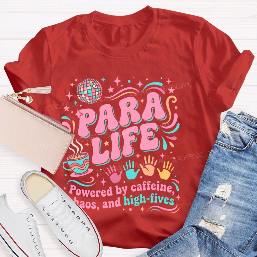 Para Life Powered By Caffeine Chaos And High Fives Teacher T-shirt