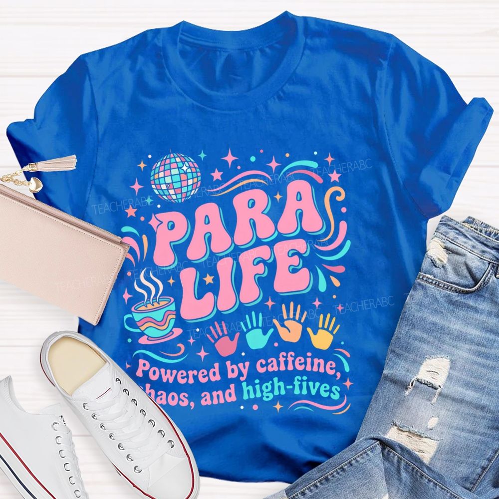 Para Life Powered By Caffeine Chaos And High Fives Teacher T-shirt