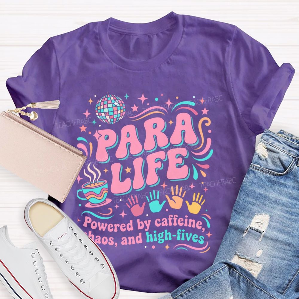 Para Life Powered By Caffeine Chaos And High Fives Teacher T-shirt