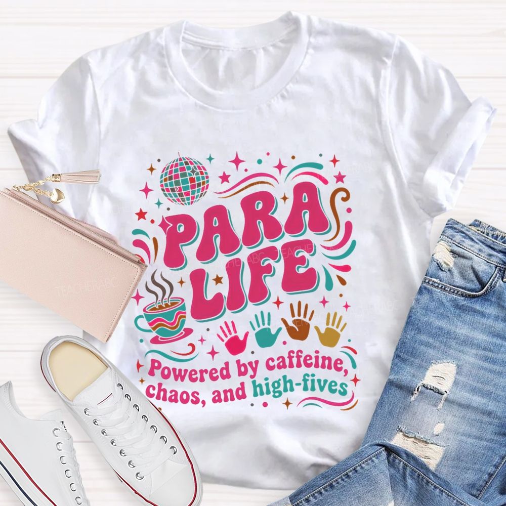 Para Life Powered By Caffeine Chaos And High Fives Teacher T-shirt