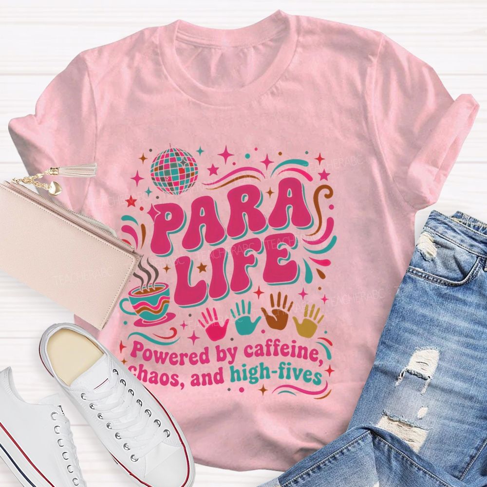 Para Life Powered By Caffeine Chaos And High Fives Teacher T-shirt