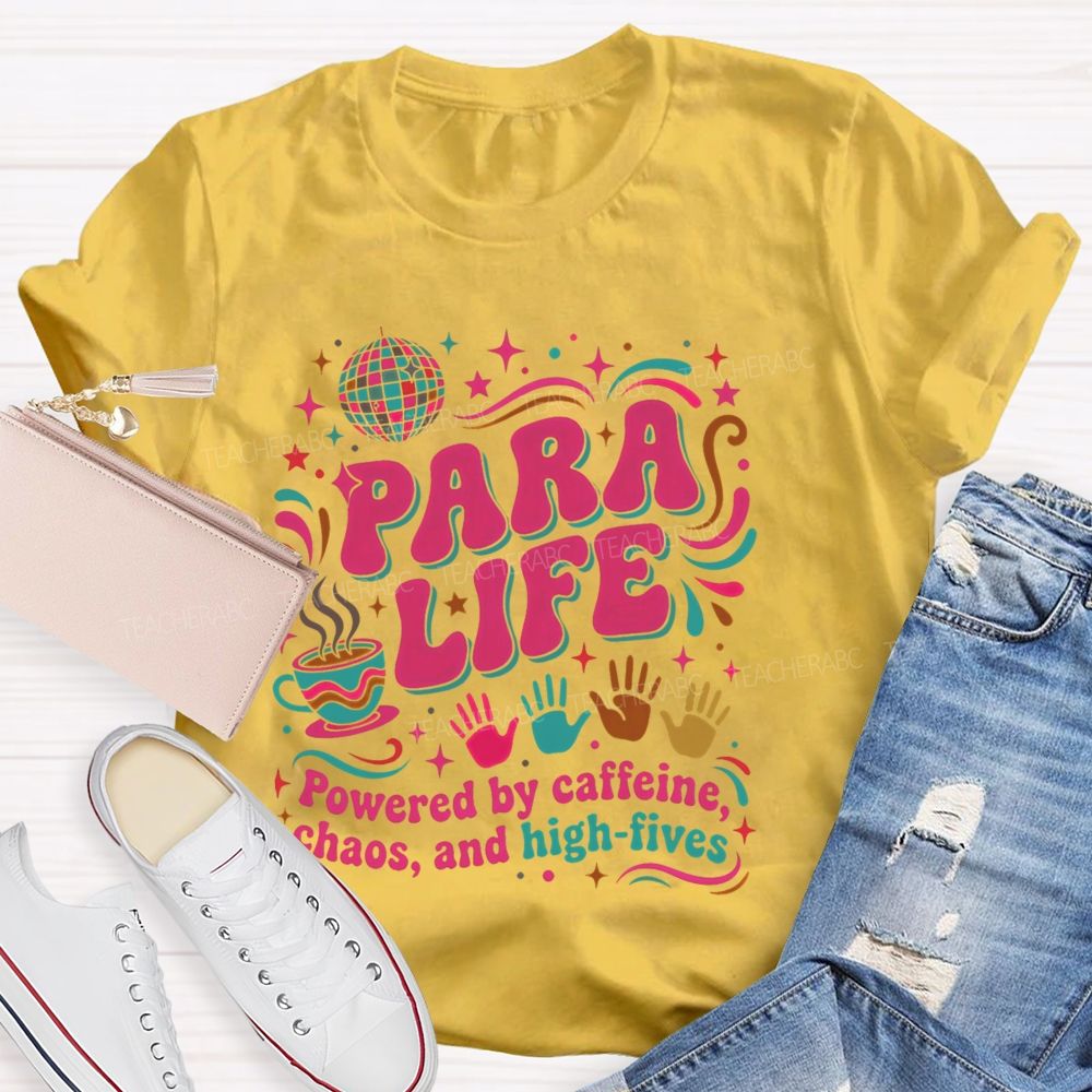 Para Life Powered By Caffeine Chaos And High Fives Teacher T-shirt
