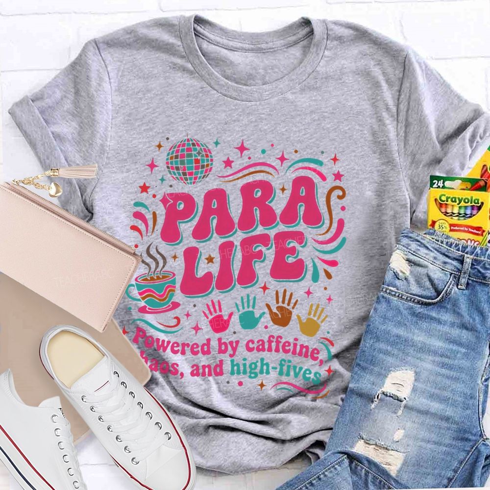 Para Life Powered By Caffeine Chaos And High Fives Teacher T-shirt