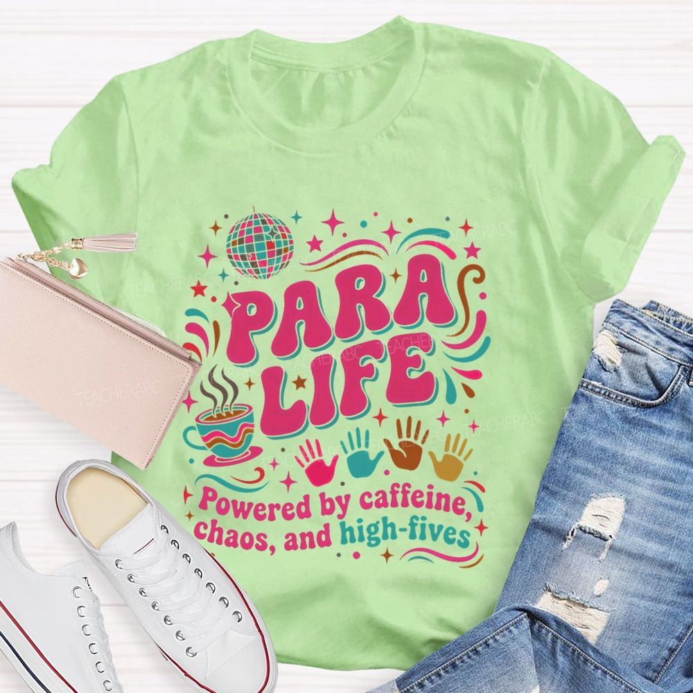 Para Life Powered By Caffeine Chaos And High Fives Teacher T-shirt