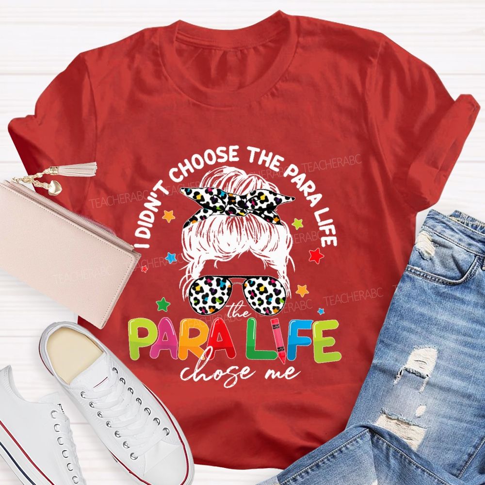 I Didn't Choose The Para Life The Para Life Chose Me Teacher T-shirt