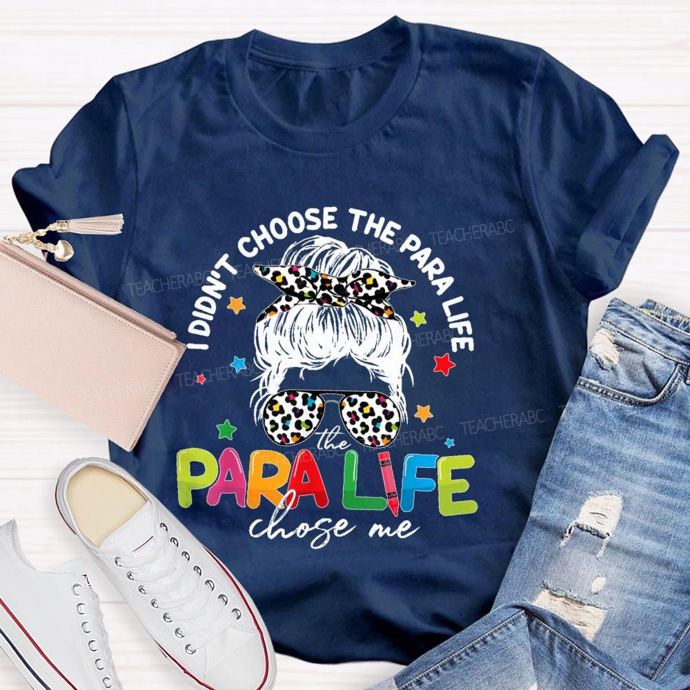 I Didn't Choose The Para Life The Para Life Chose Me Teacher T-shirt