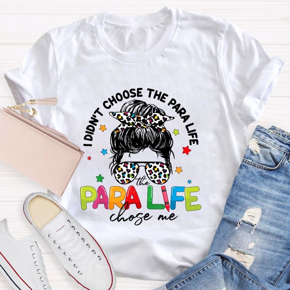 I Didn't Choose The Para Life The Para Life Chose Me Teacher T-shirt