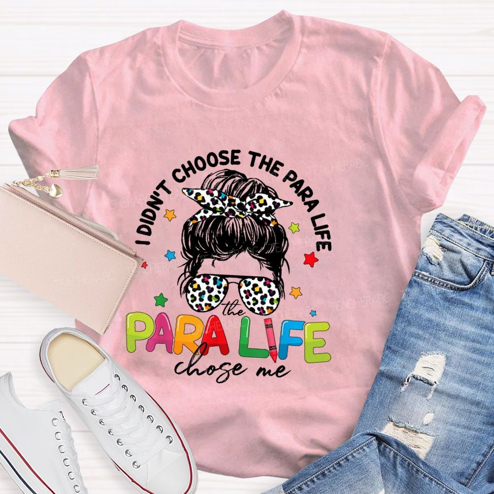 I Didn't Choose The Para Life The Para Life Chose Me Teacher T-shirt