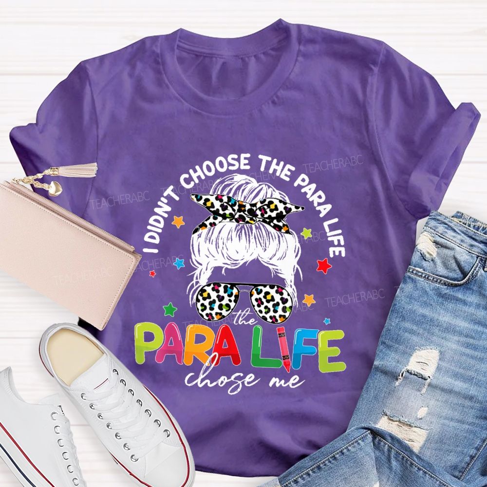 I Didn't Choose The Para Life The Para Life Chose Me Teacher T-shirt