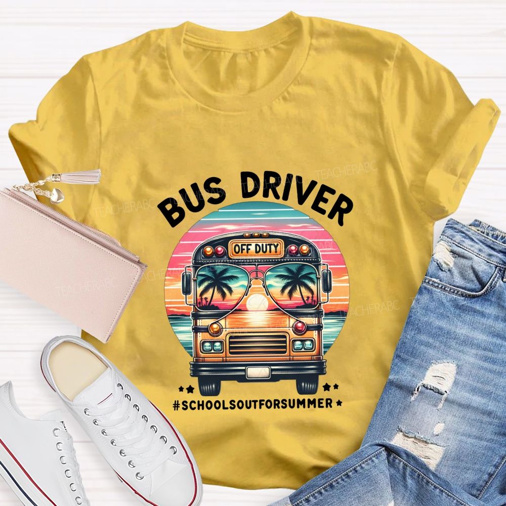 Bus Driver Off Duty School'S Out For Summer T-shirt