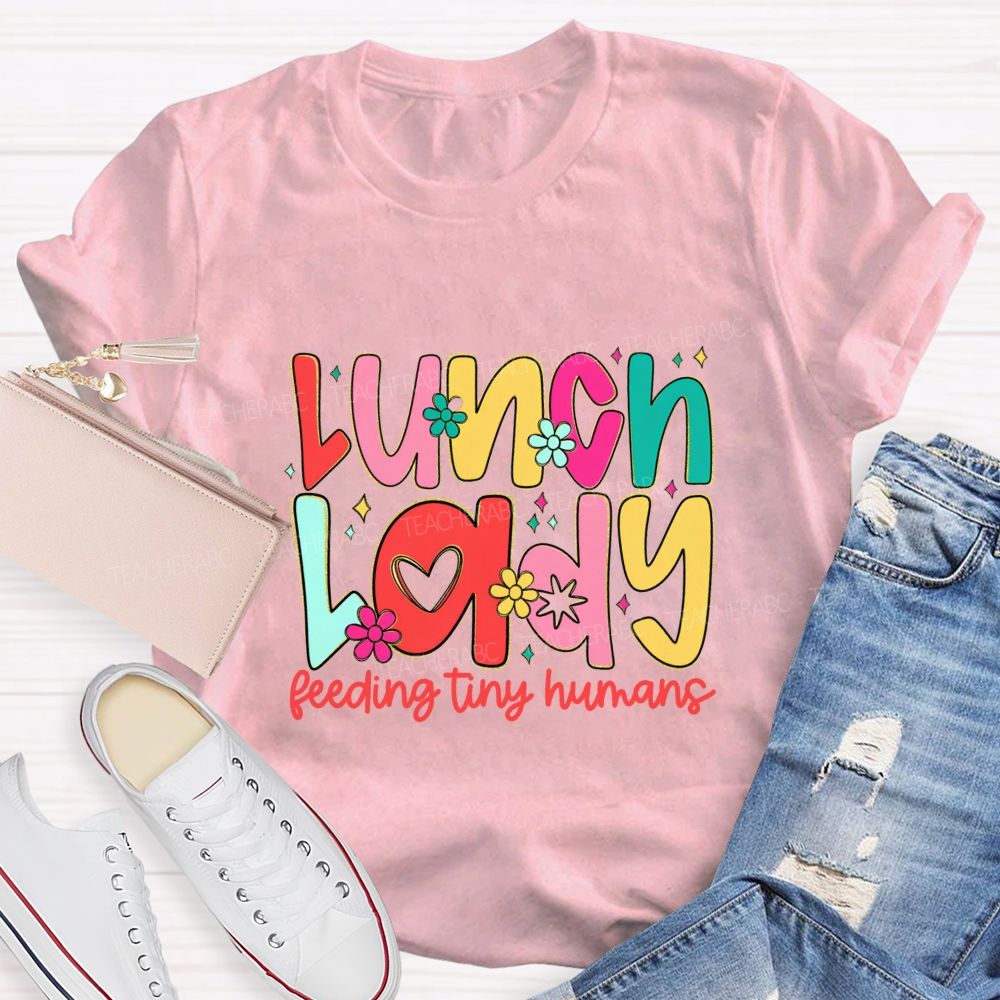 Lunch Lady Feeding Tiny Humans Teacher T-shirt