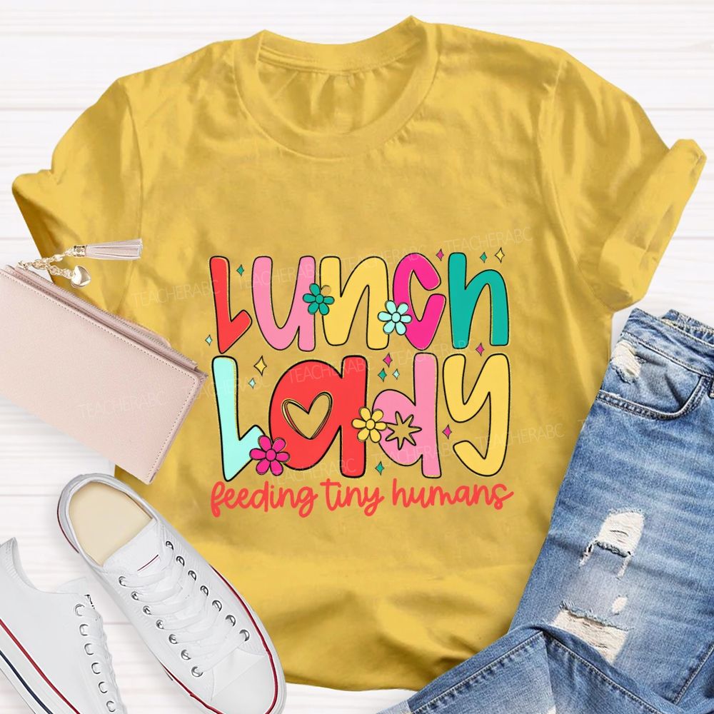 Lunch Lady Feeding Tiny Humans Teacher T-shirt