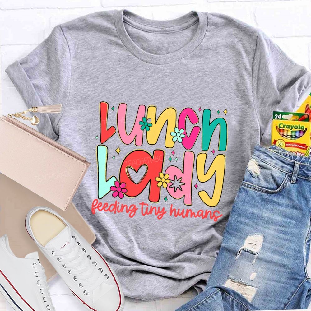 Lunch Lady Feeding Tiny Humans Teacher T-shirt