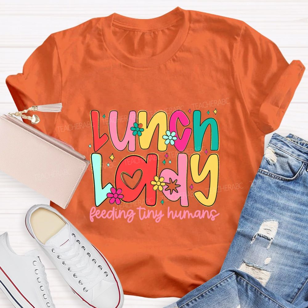 Lunch Lady Feeding Tiny Humans Teacher T-shirt