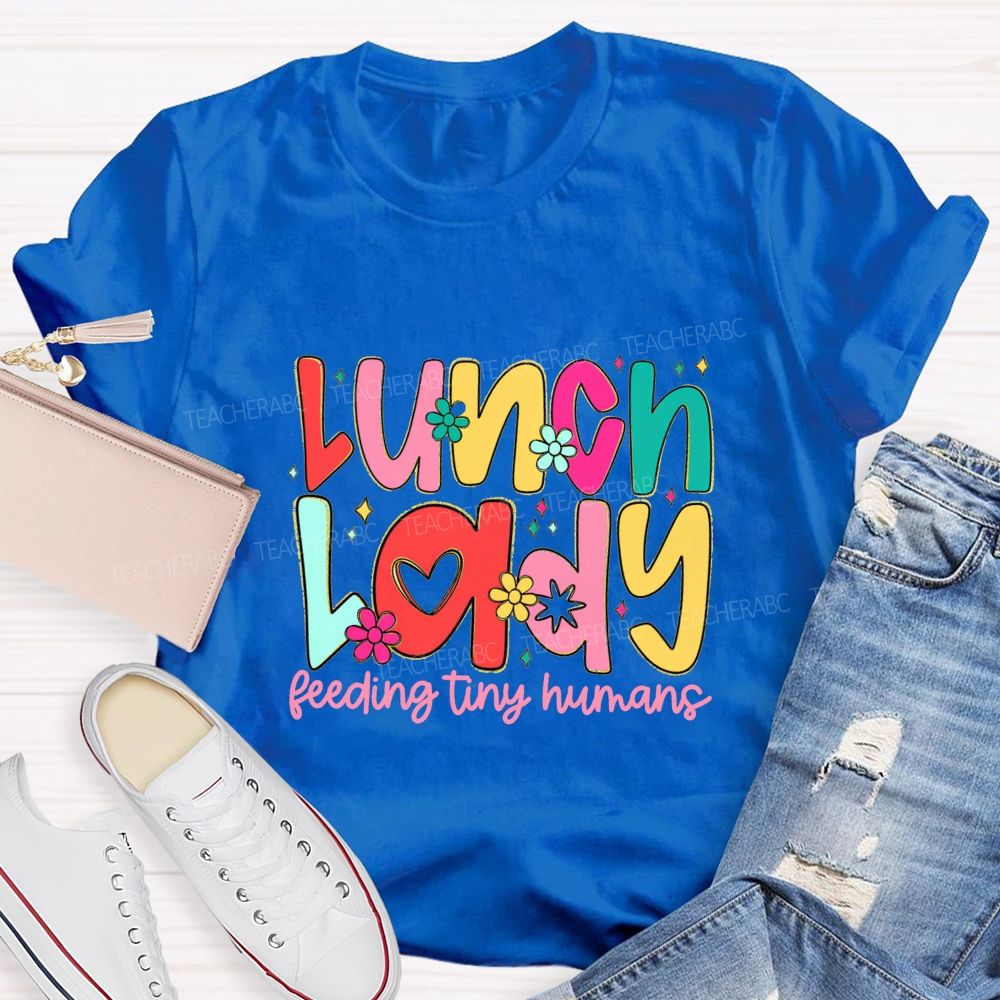 Lunch Lady Feeding Tiny Humans Teacher T-shirt