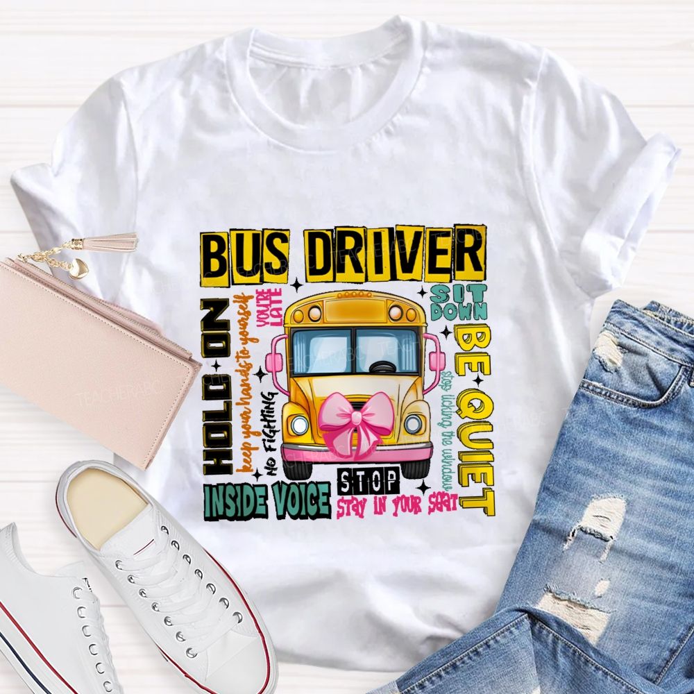 Bus Driver Sit Down Be Quiet Hold On Teacher T-shirt