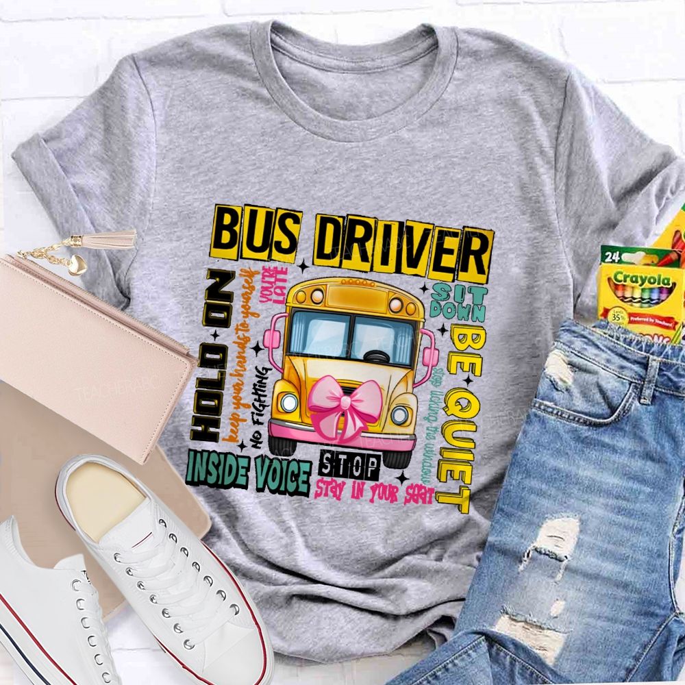 Bus Driver Sit Down Be Quiet Hold On Teacher T-shirt