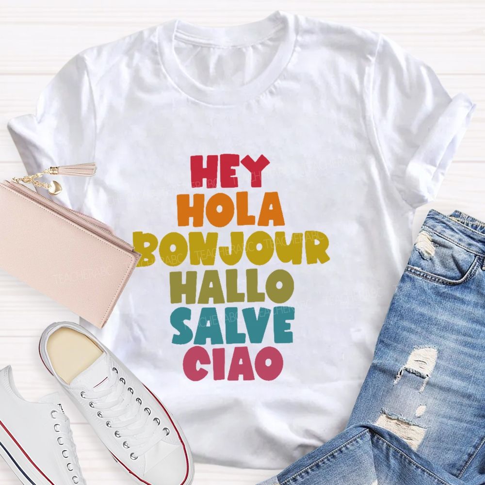 Hey Hola Bonjour Hallo Salve Ciao Teacher T-shirt