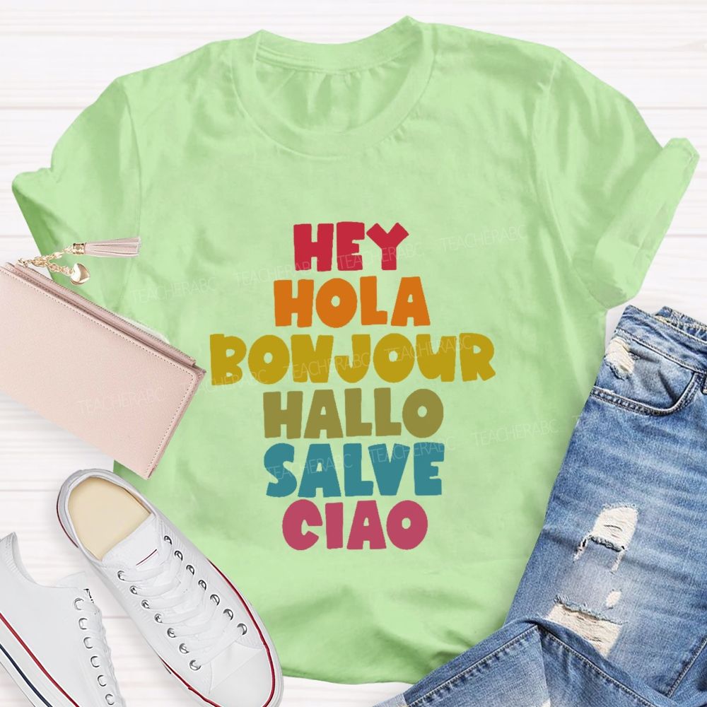 Hey Hola Bonjour Hallo Salve Ciao Teacher T-shirt