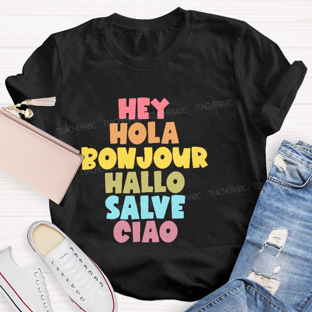 Hey Hola Bonjour Hallo Salve Ciao Teacher T-shirt