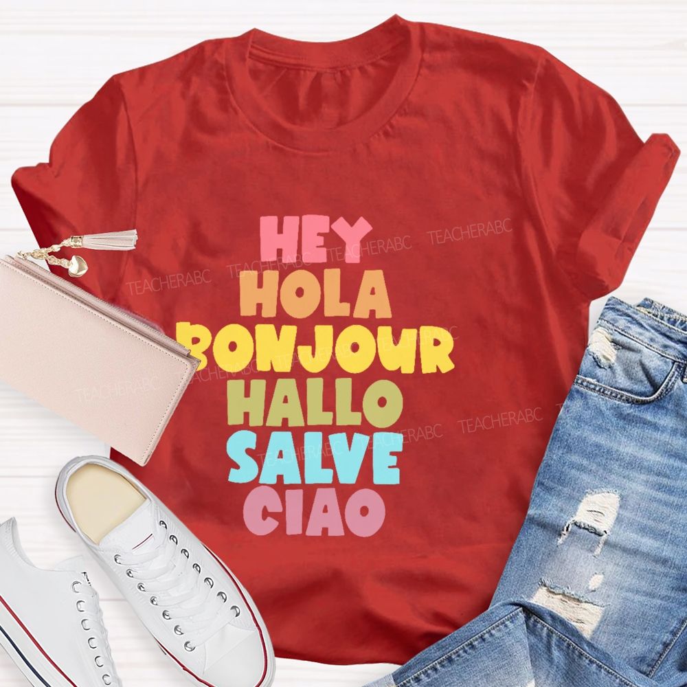 Hey Hola Bonjour Hallo Salve Ciao Teacher T-shirt