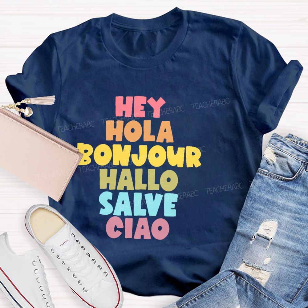 Hey Hola Bonjour Hallo Salve Ciao Teacher T-shirt