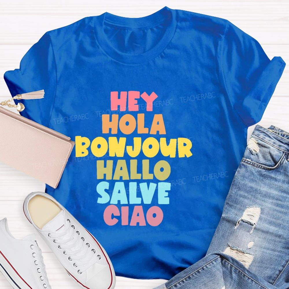 Hey Hola Bonjour Hallo Salve Ciao Teacher T-shirt