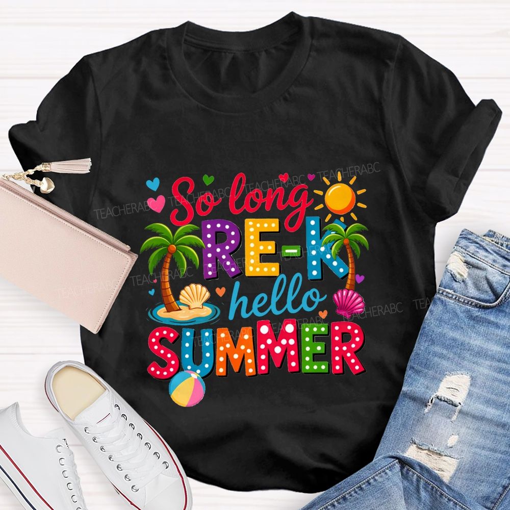 So Long Pre-K Hello Summer Teacher T-shirt