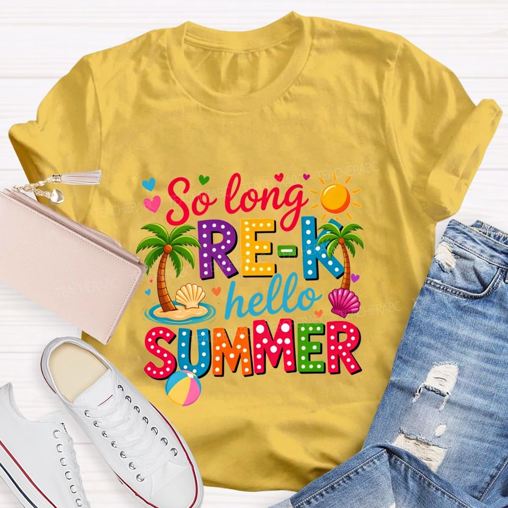 So Long Pre-K Hello Summer Teacher T-shirt
