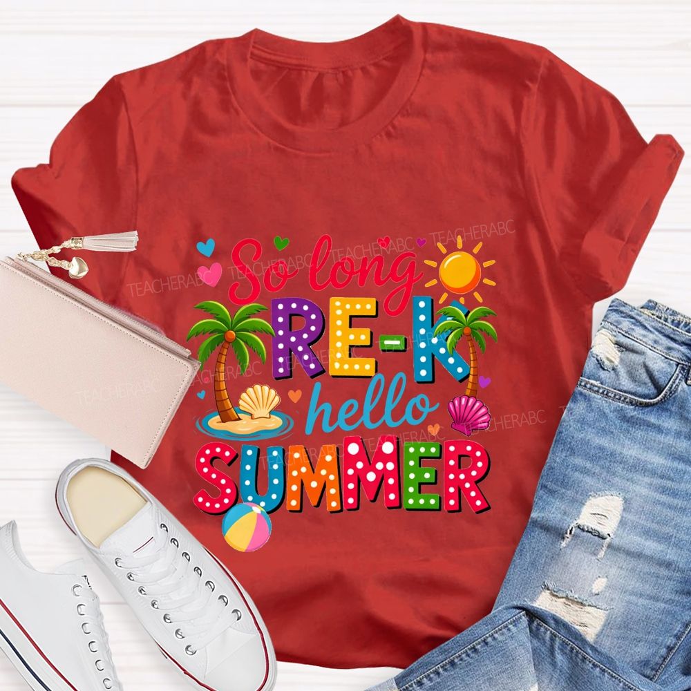 So Long Pre-K Hello Summer Teacher T-shirt