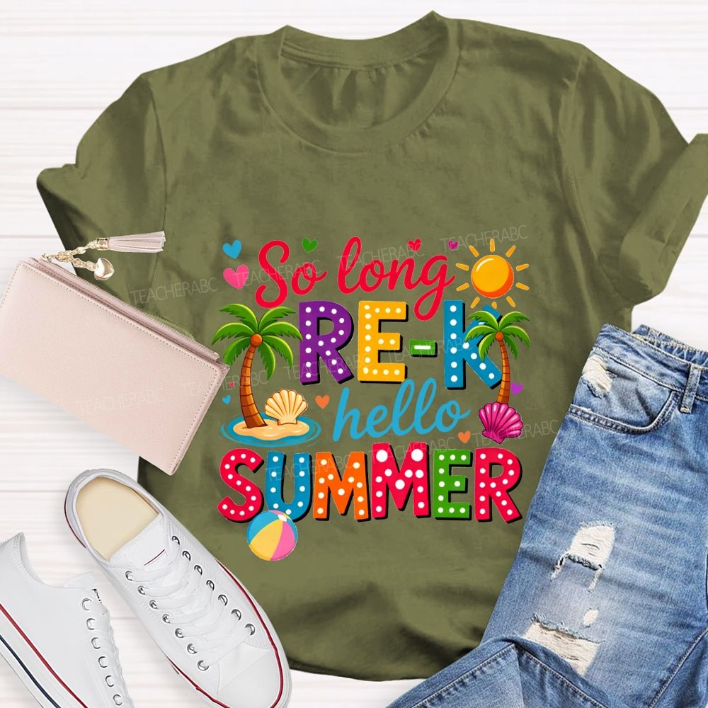 So Long Pre-K Hello Summer Teacher T-shirt