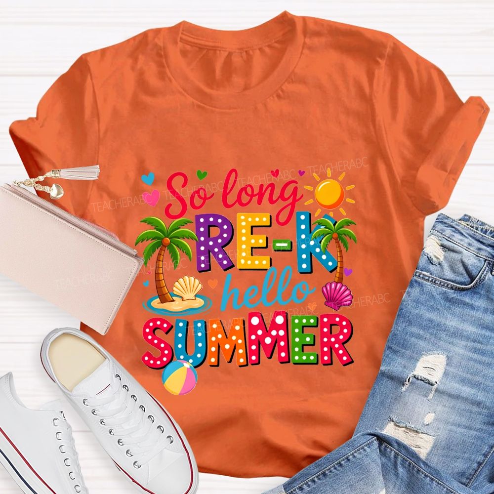 So Long Pre-K Hello Summer Teacher T-shirt