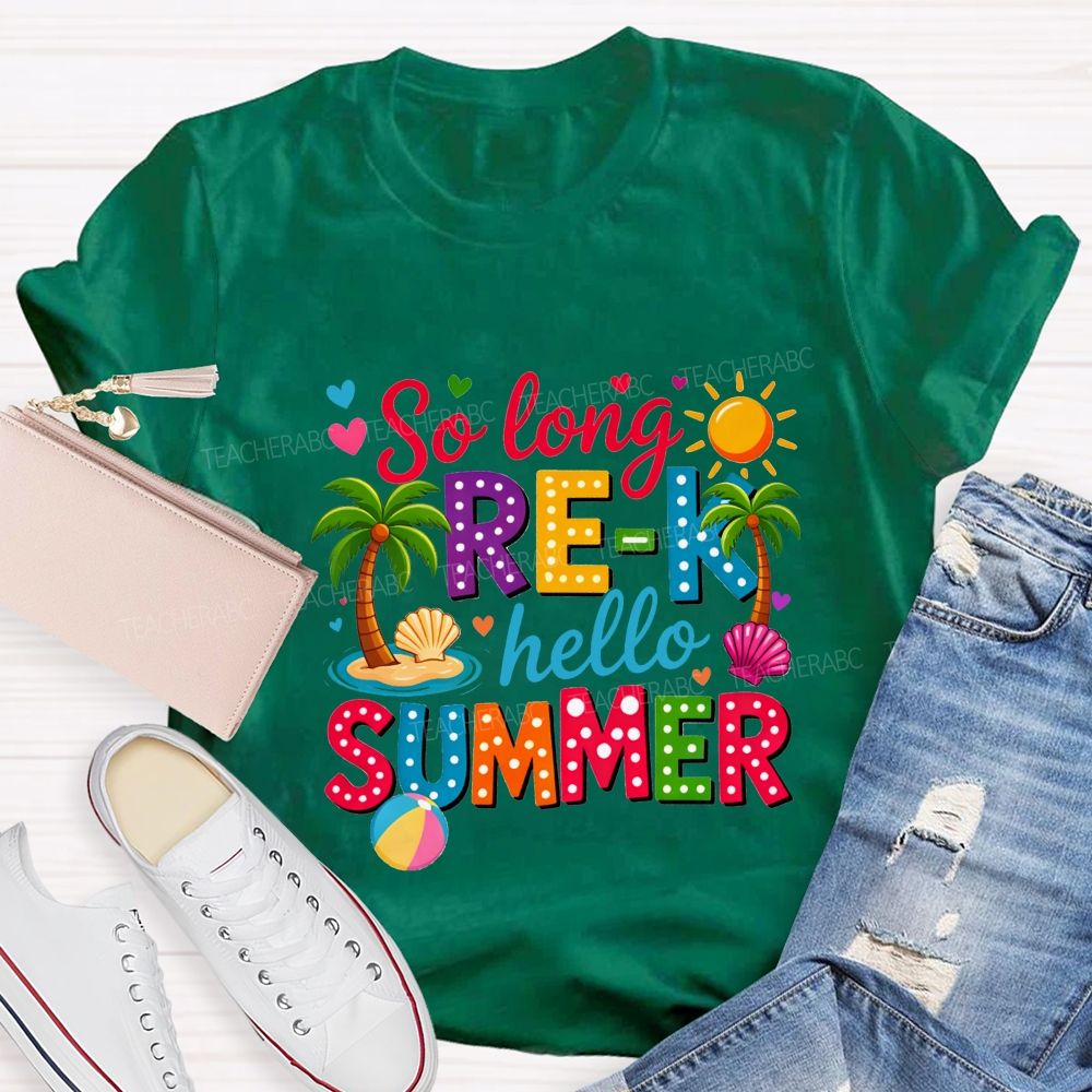So Long Pre-K Hello Summer Teacher T-shirt