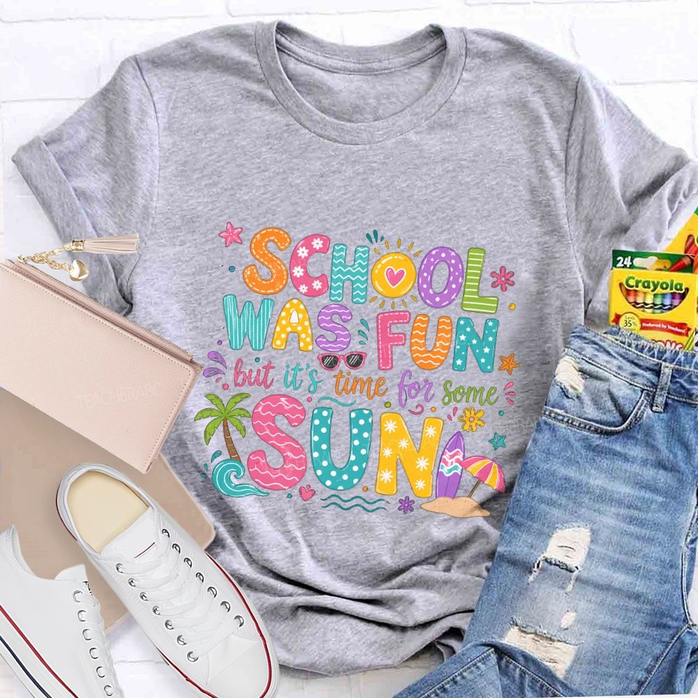 School Was Fun But It'S Time For Some Sun Teacher T-shirt