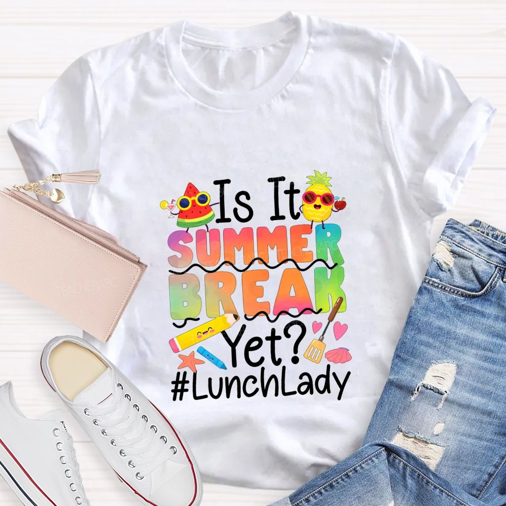 Is It Summer Break Yet Lunch Lady Teacher T-shirt