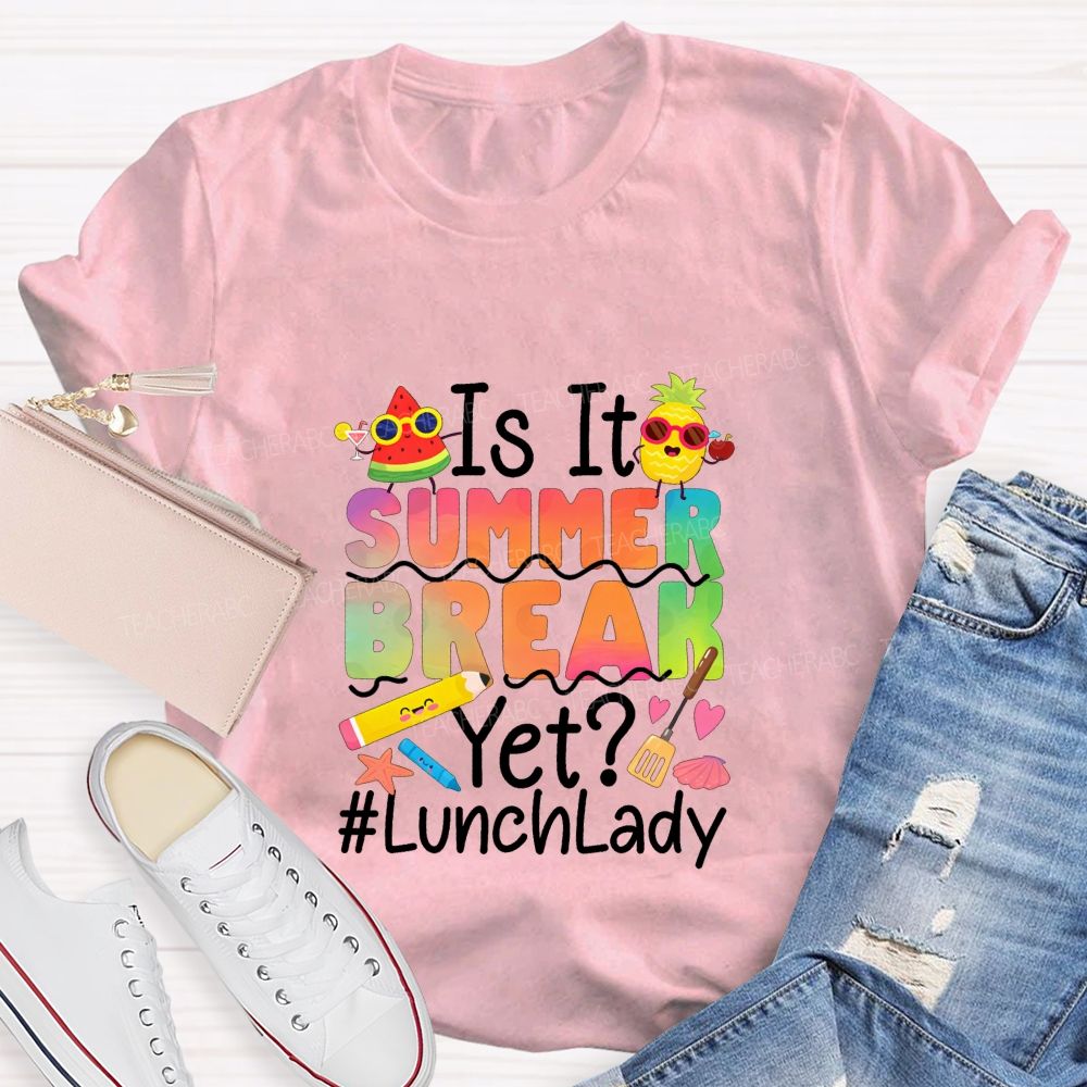 Is It Summer Break Yet Lunch Lady Teacher T-shirt
