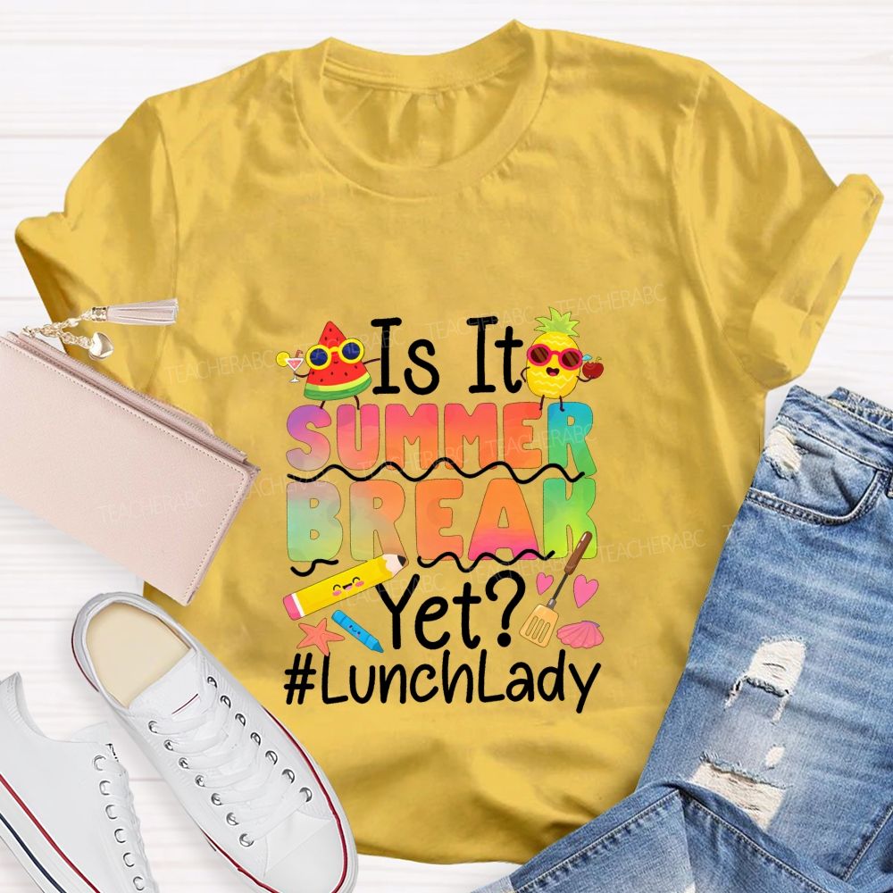 Is It Summer Break Yet Lunch Lady Teacher T-shirt