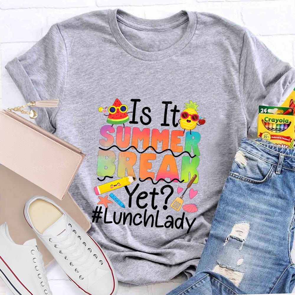 Is It Summer Break Yet Lunch Lady Teacher T-shirt