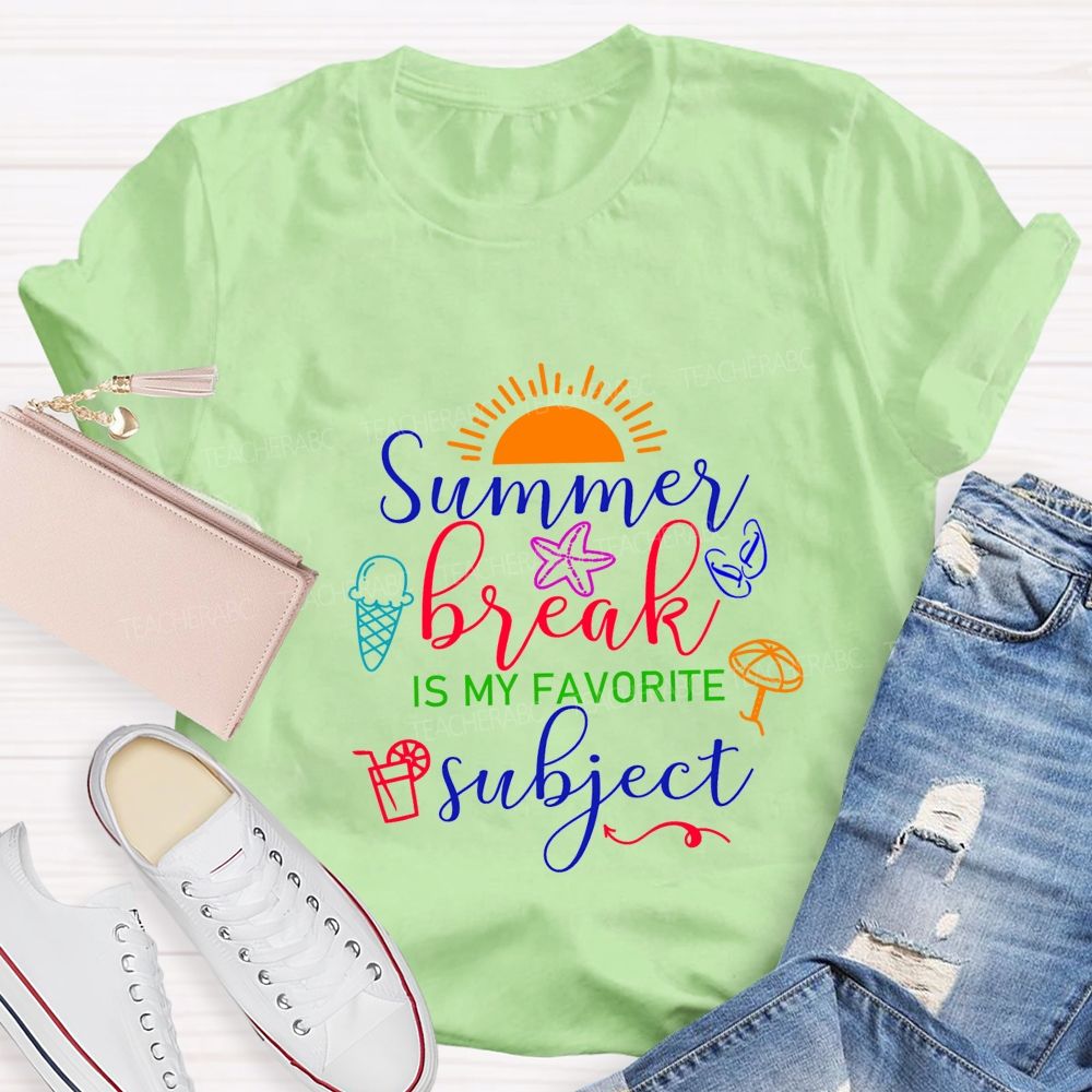 Summer Break Is My Favorite Subject Teacher T-shirt